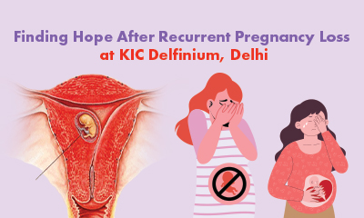 Finding Hope After Recurrent Pregnancy Loss at KIC Delfinium, Delhi