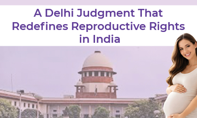 A Delhi Judgment That Redefines Reproductive Rights in India