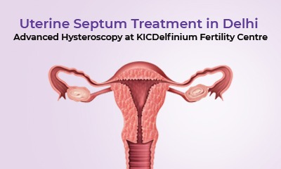 Uterine Septum Treatment in Delhi – Advanced Hysteroscopy at KICDelfinium Fertility Centre